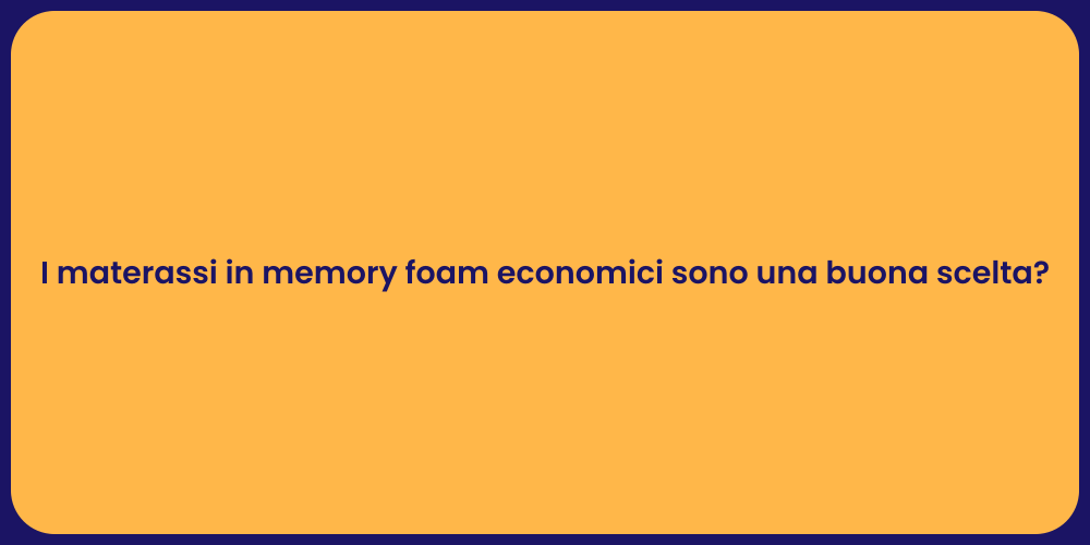 I materassi in memory foam economici sono una buona scelta?
