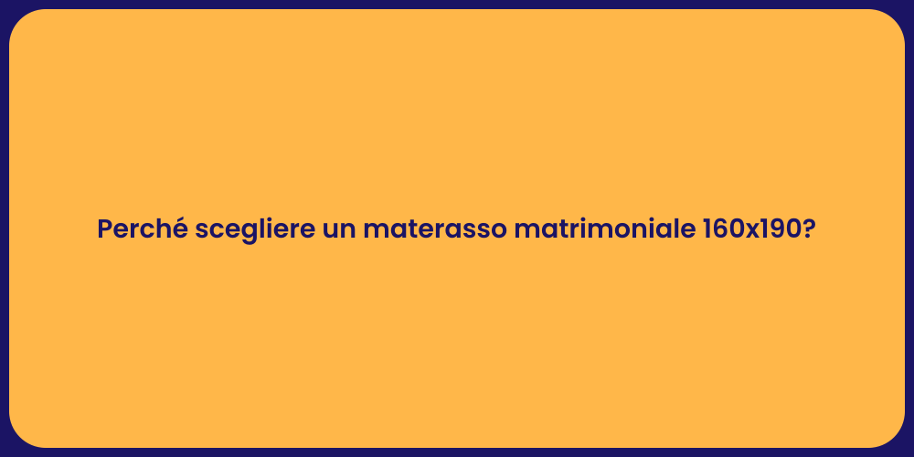 Perché scegliere un materasso matrimoniale 160x190?