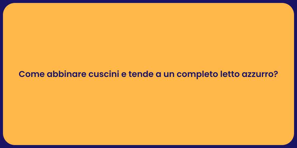 Come abbinare cuscini e tende a un completo letto azzurro?