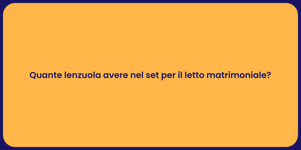 Quante lenzuola avere nel set per il letto matrimoniale?
