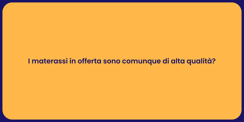 I materassi in offerta sono comunque di alta qualità?