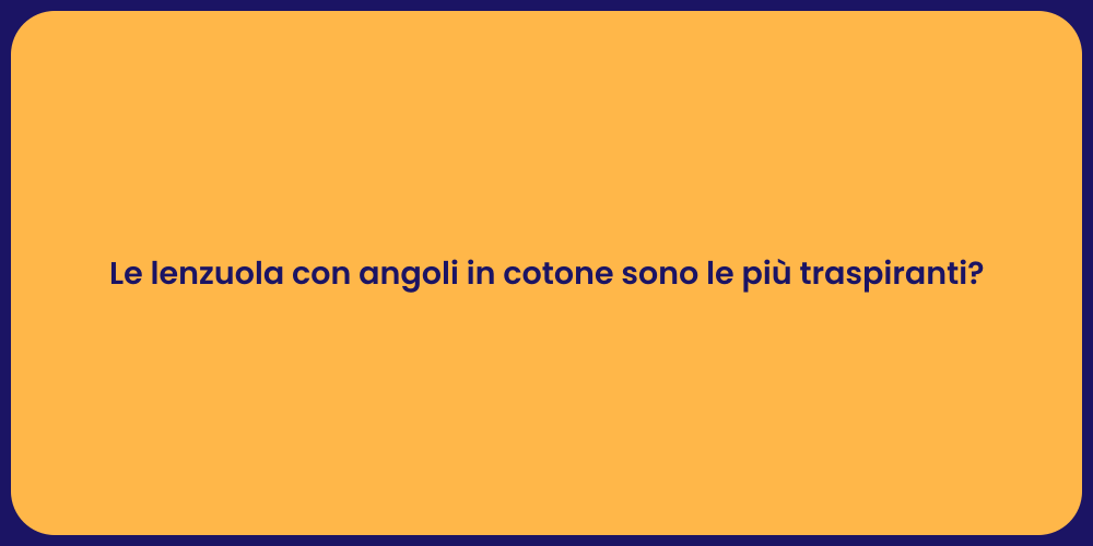 Le lenzuola con angoli in cotone sono le più traspiranti?