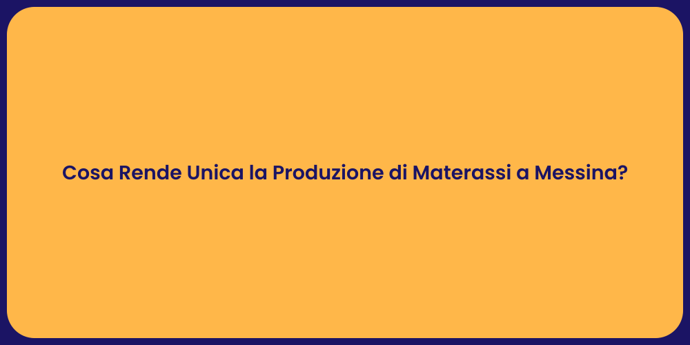 Cosa Rende Unica la Produzione di Materassi a Messina?