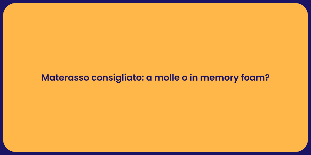 Materasso consigliato: a molle o in memory foam?