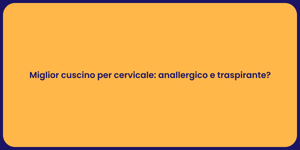 Miglior cuscino per cervicale: anallergico e traspirante?