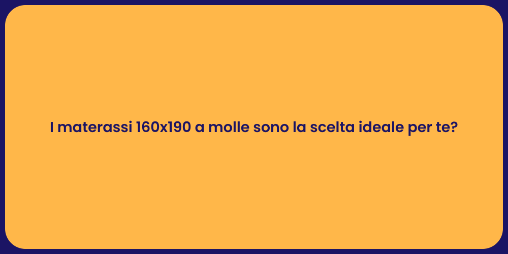 I materassi 160x190 a molle sono la scelta ideale per te?