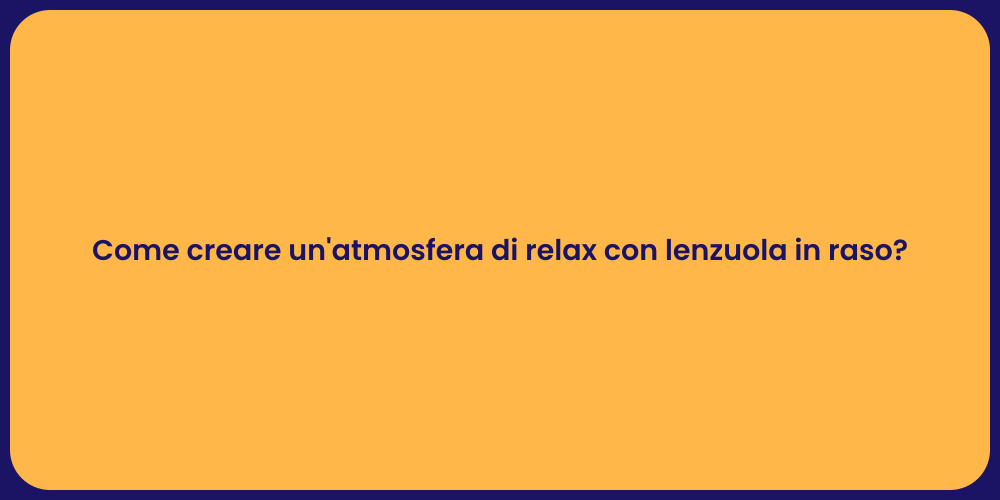 Come creare un'atmosfera di relax con lenzuola in raso?