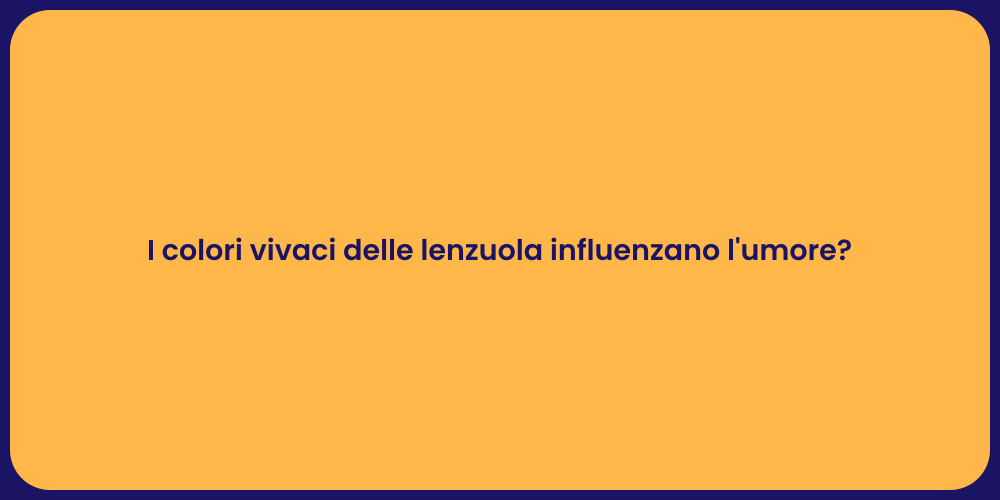 I colori vivaci delle lenzuola influenzano l'umore?