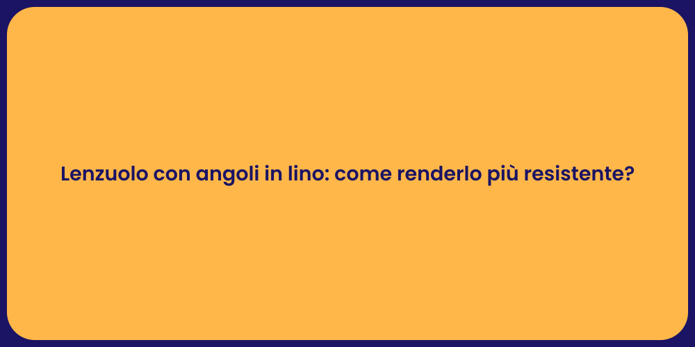 Lenzuolo con angoli in lino: come renderlo più resistente?