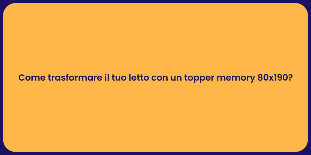 Come trasformare il tuo letto con un topper memory 80x190?