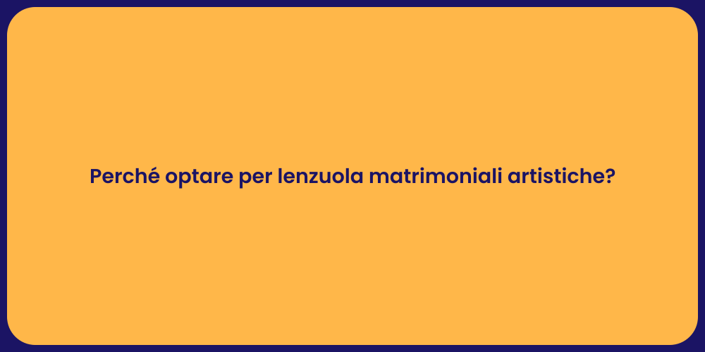 Perché optare per lenzuola matrimoniali artistiche?