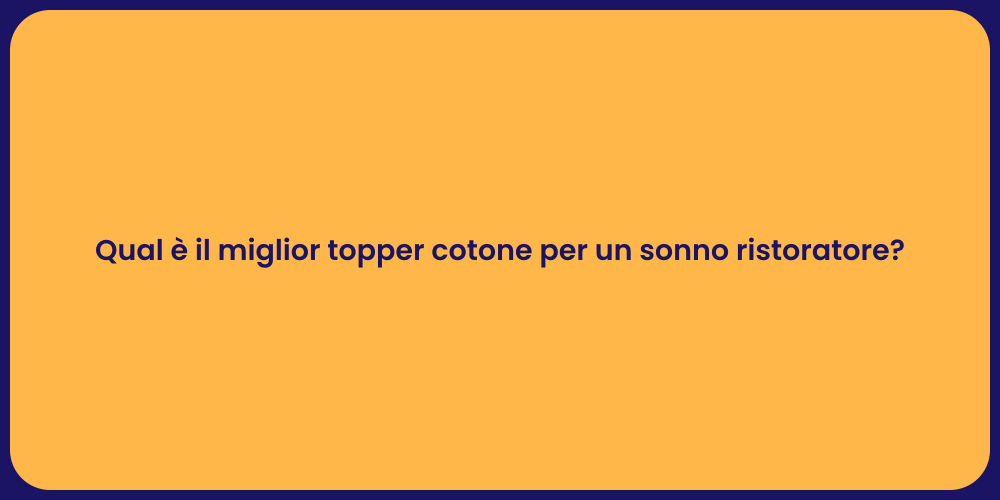 Qual è il miglior topper cotone per un sonno ristoratore?