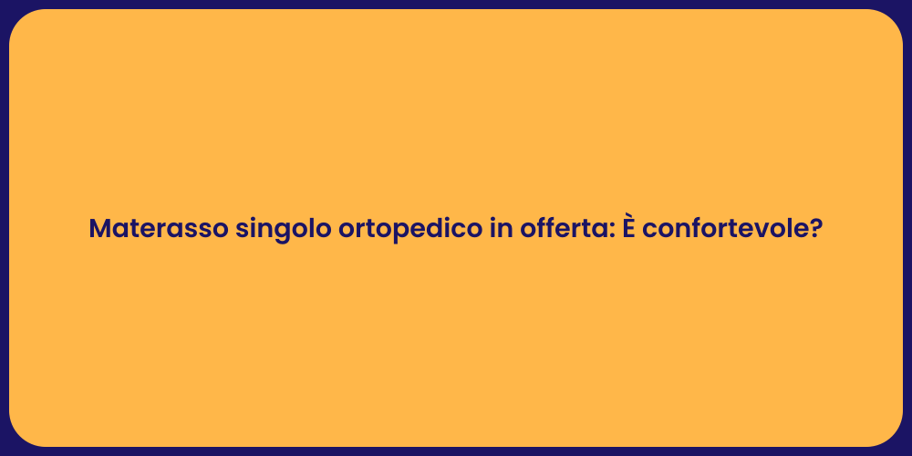 Materasso singolo ortopedico in offerta: È confortevole?