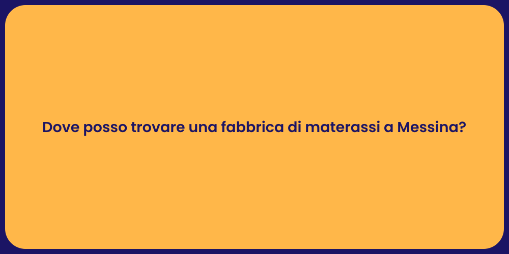 Dove posso trovare una fabbrica di materassi a Messina?