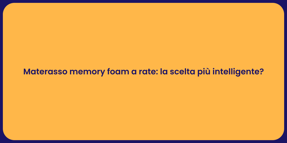 Materasso memory foam a rate: la scelta più intelligente?