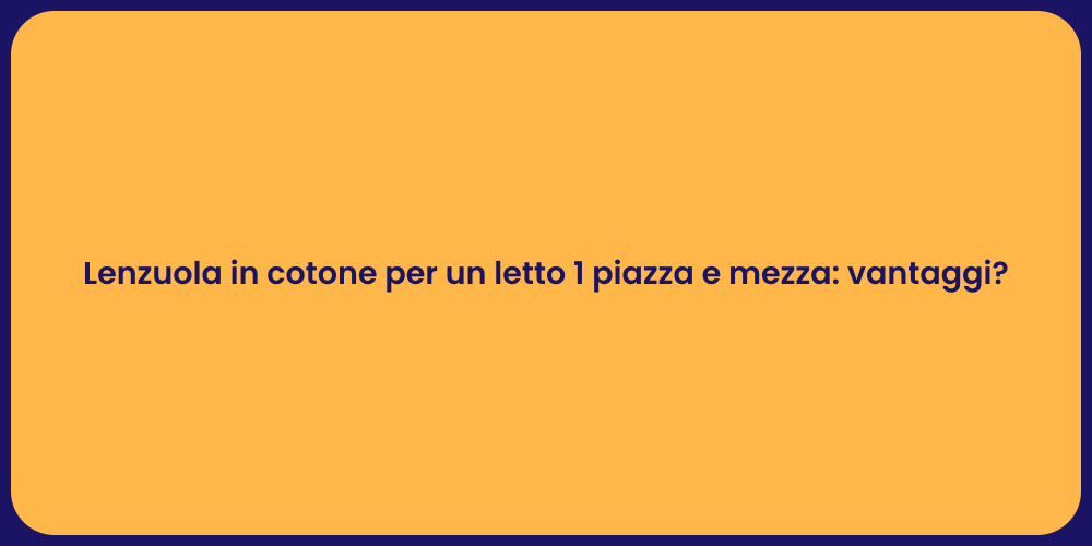 Lenzuola in cotone per un letto 1 piazza e mezza: vantaggi?