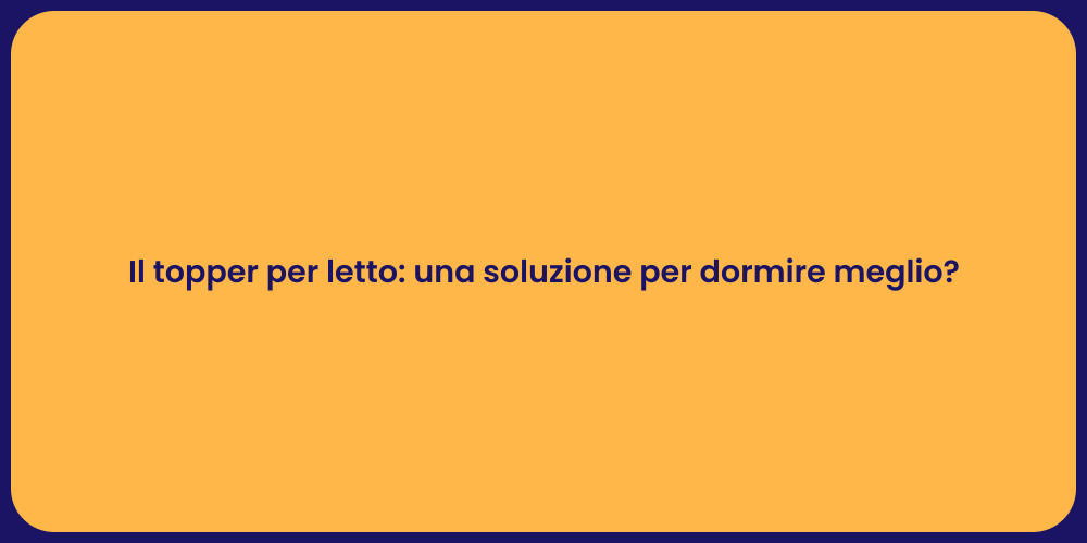 Il topper per letto: una soluzione per dormire meglio?