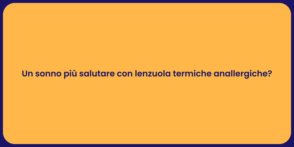 Un sonno più salutare con lenzuola termiche anallergiche?