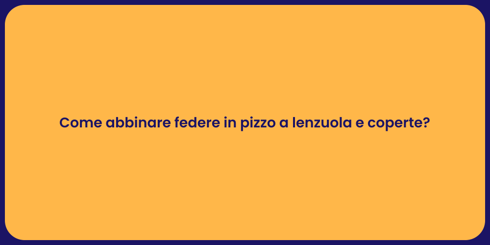 Come abbinare federe in pizzo a lenzuola e coperte?