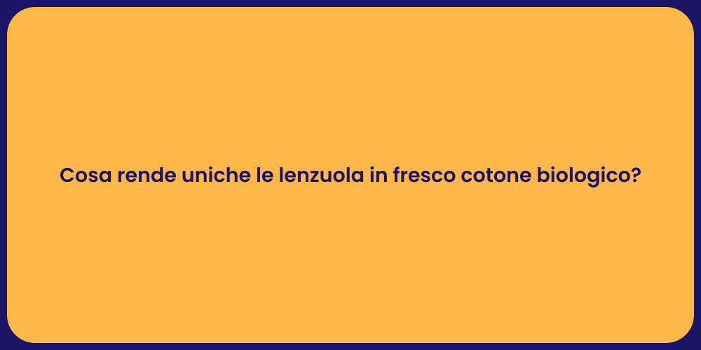 Cosa rende uniche le lenzuola in fresco cotone biologico?