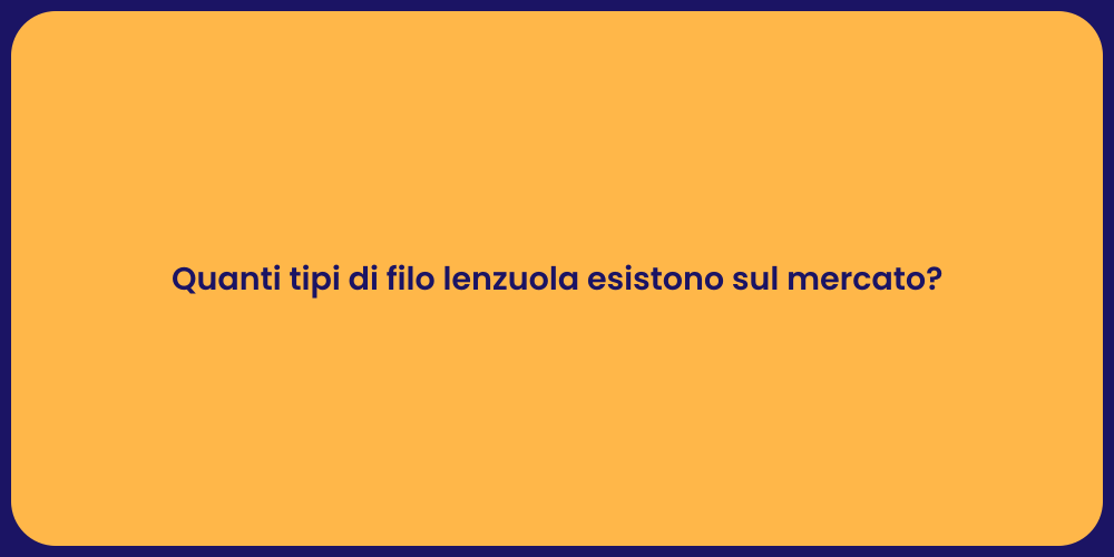 Quanti tipi di filo lenzuola esistono sul mercato?