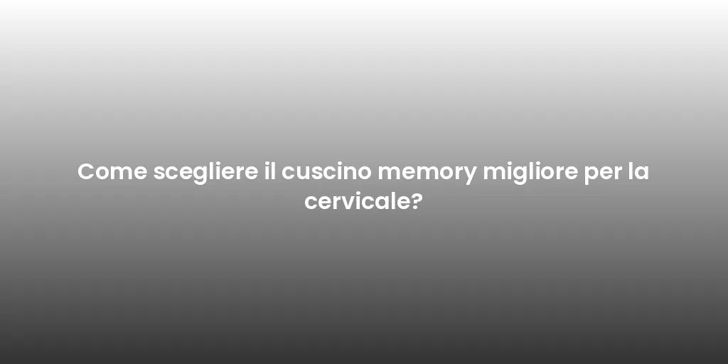 Come scegliere il cuscino memory migliore per la cervicale?