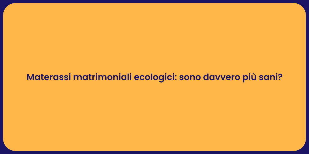Materassi matrimoniali ecologici: sono davvero più sani?
