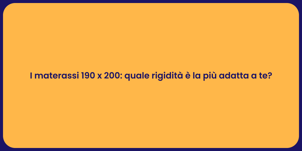 I materassi 190 x 200: quale rigidità è la più adatta a te?