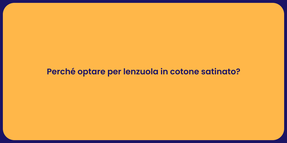 Perché optare per lenzuola in cotone satinato?