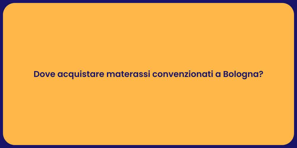 Dove acquistare materassi convenzionati a Bologna?