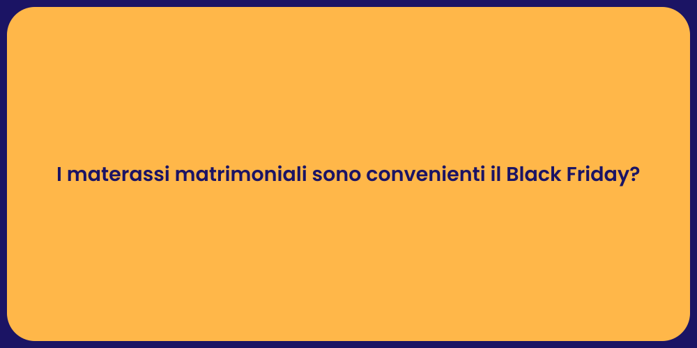 I materassi matrimoniali sono convenienti il Black Friday?