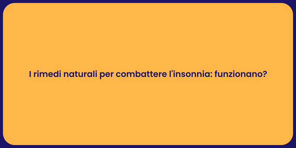 I rimedi naturali per combattere l'insonnia: funzionano?