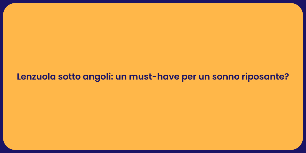 Lenzuola sotto angoli: un must-have per un sonno riposante?