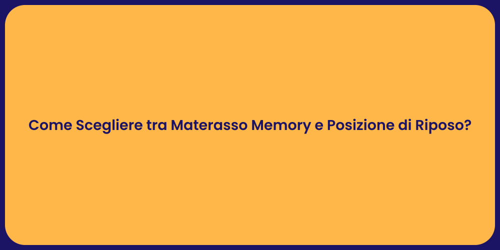 Come Scegliere tra Materasso Memory e Posizione di Riposo?