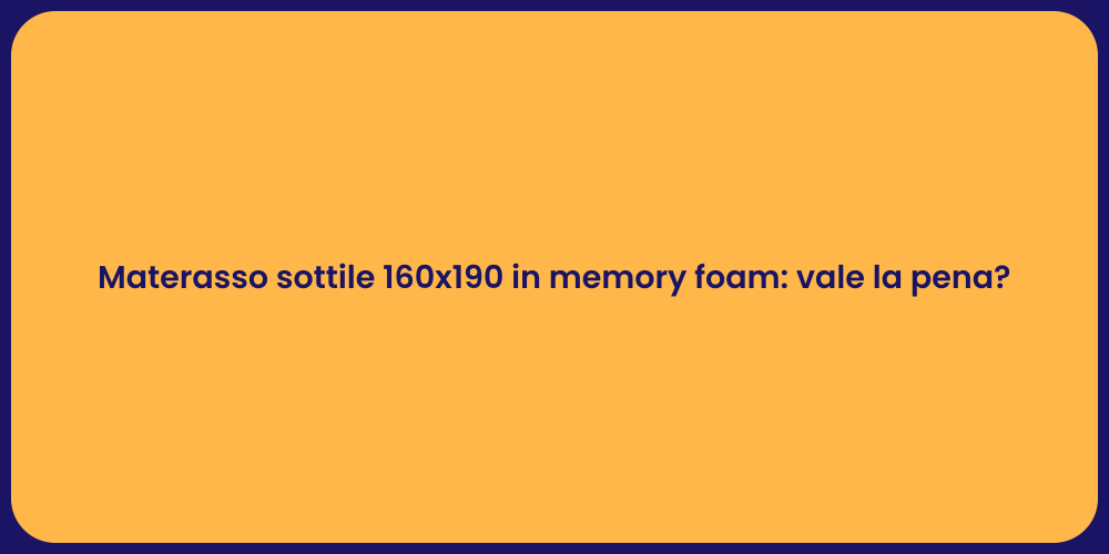 Materasso sottile 160x190 in memory foam: vale la pena?