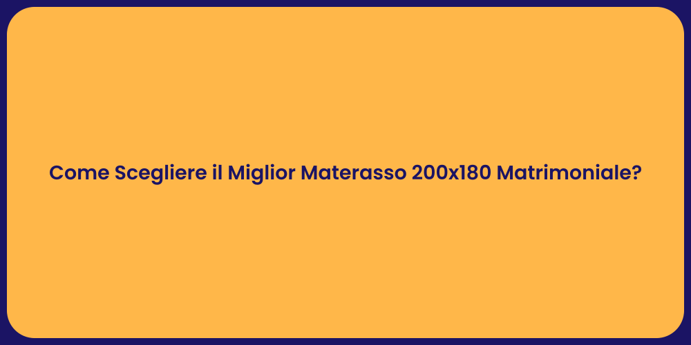 Come Scegliere il Miglior Materasso 200x180 Matrimoniale?