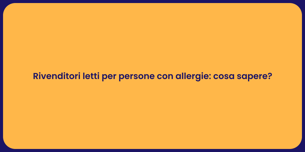Rivenditori letti per persone con allergie: cosa sapere?