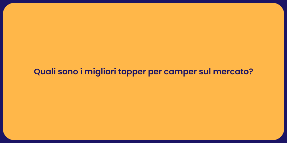 Quali sono i migliori topper per camper sul mercato?