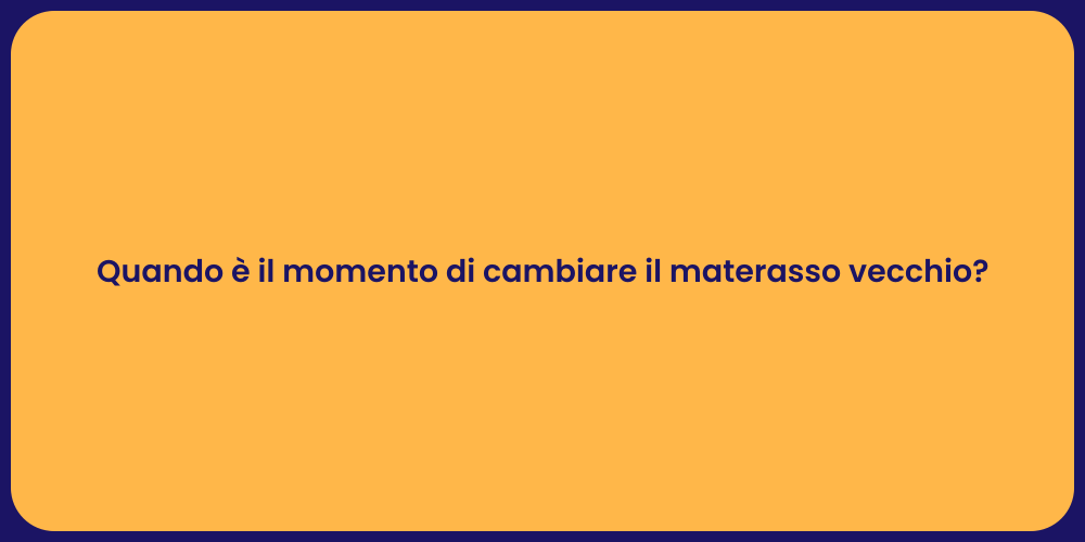 Quando è il momento di cambiare il materasso vecchio?