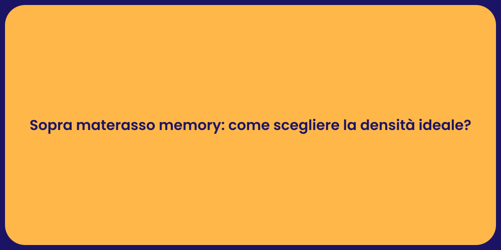 Sopra materasso memory: come scegliere la densità ideale?