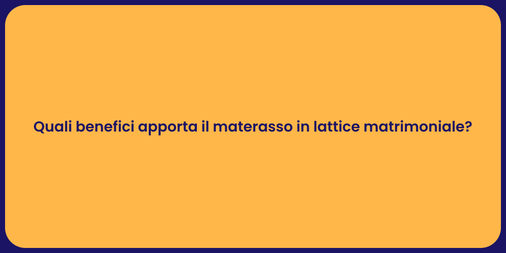 Quali benefici apporta il materasso in lattice matrimoniale?