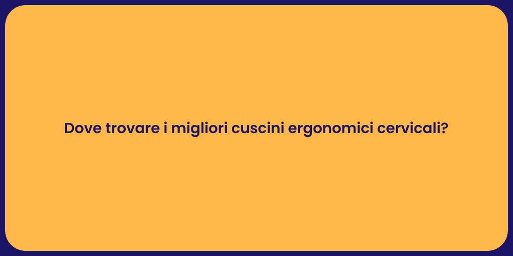 Dove trovare i migliori cuscini ergonomici cervicali?