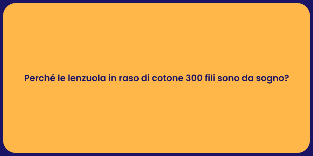 Perché le lenzuola in raso di cotone 300 fili sono da sogno?