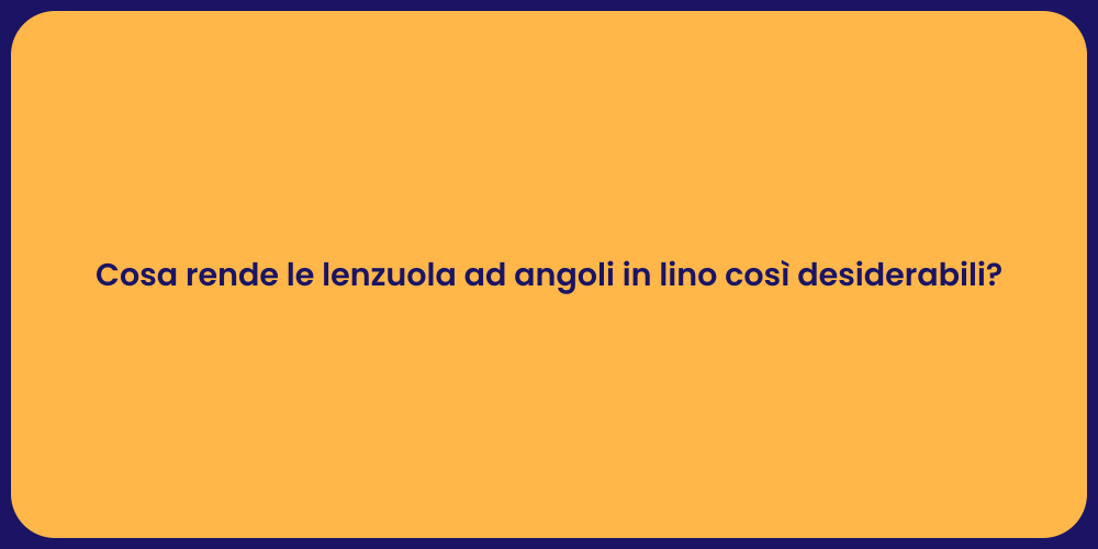 Cosa rende le lenzuola ad angoli in lino così desiderabili?