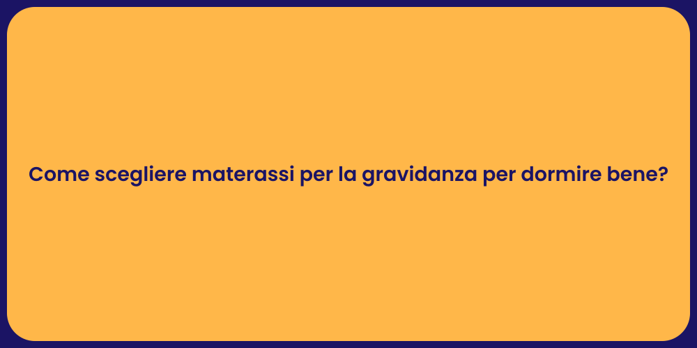 Come scegliere materassi per la gravidanza per dormire bene?