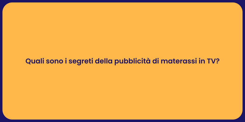 Quali sono i segreti della pubblicità di materassi in TV?