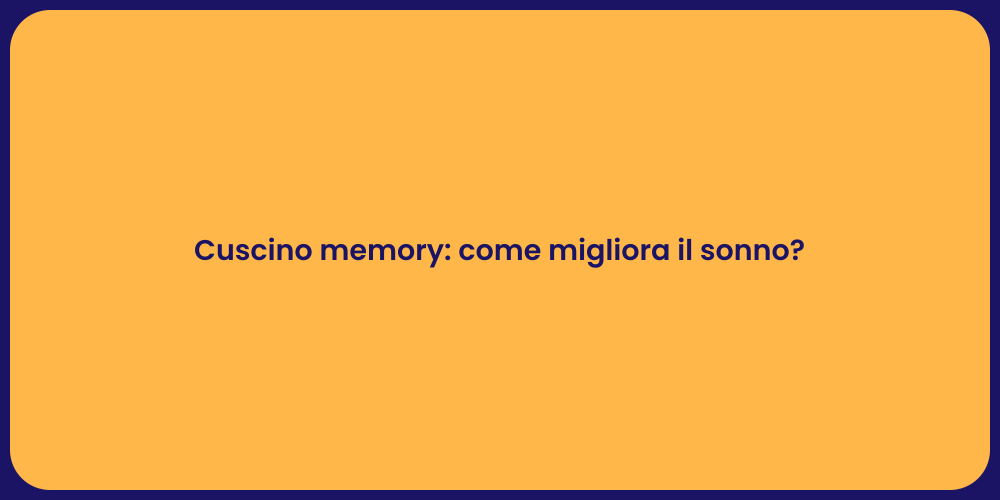 Cuscino memory: come migliora il sonno?