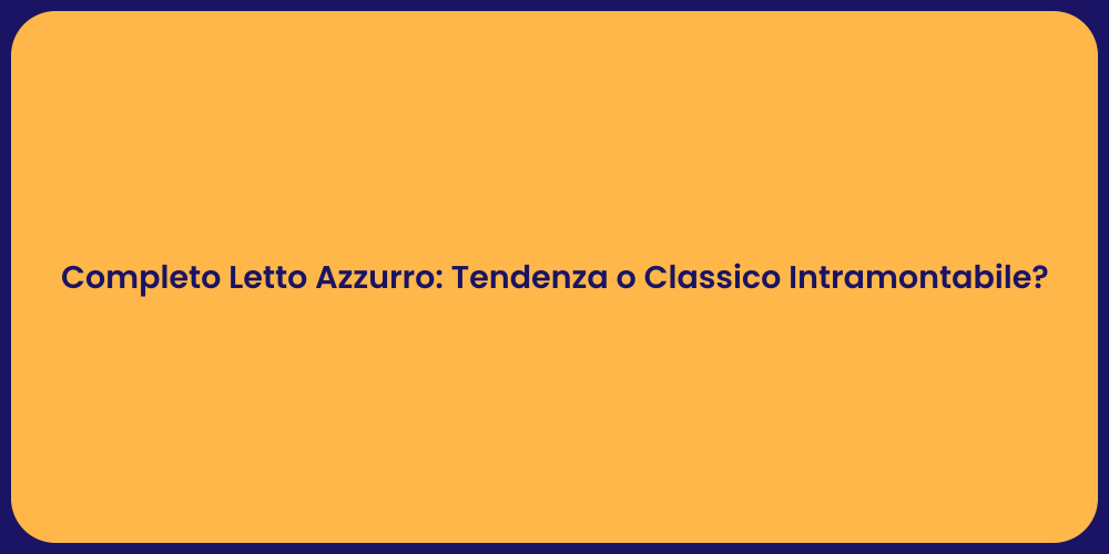 Completo Letto Azzurro: Tendenza o Classico Intramontabile?