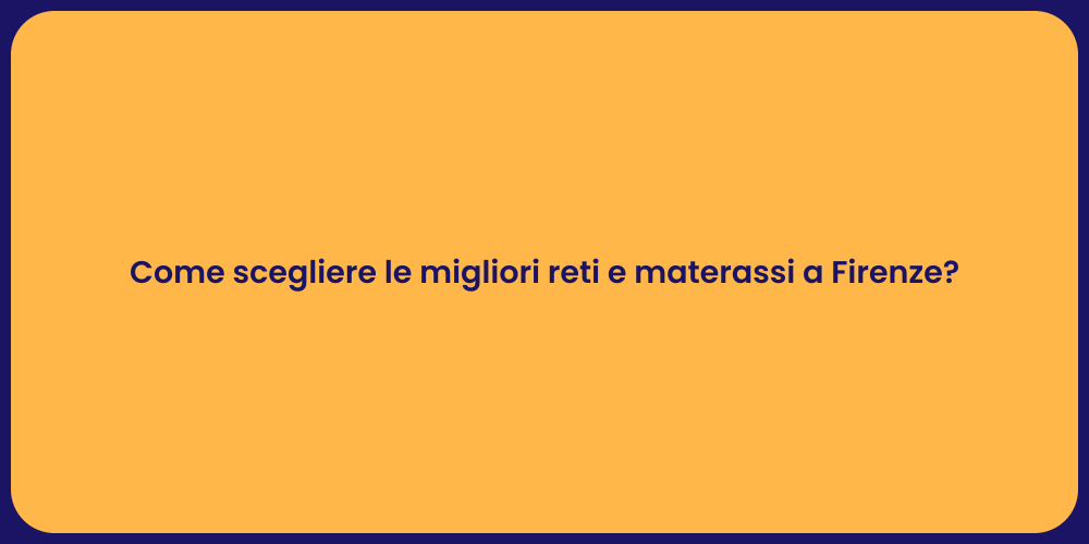 Come scegliere le migliori reti e materassi a Firenze?