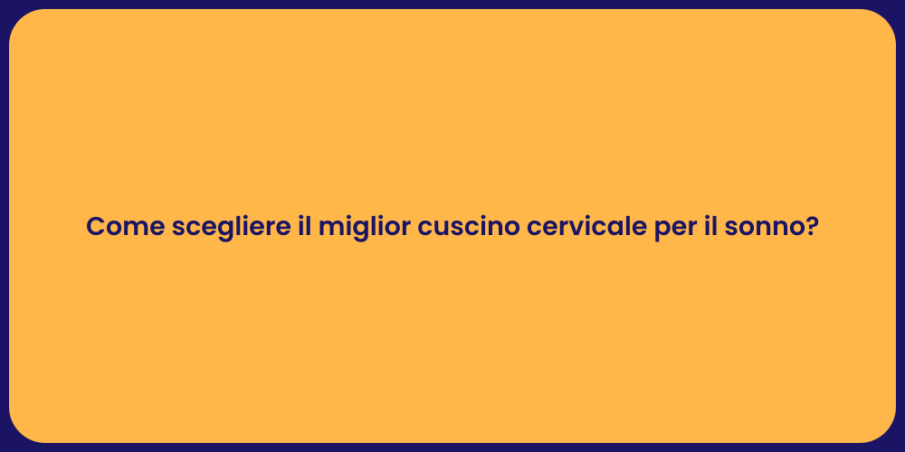 Come scegliere il miglior cuscino cervicale per il sonno?